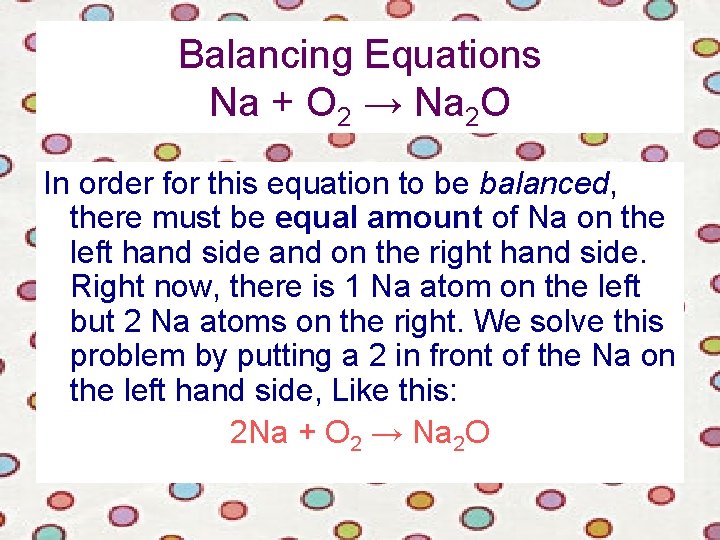 Balancing Equations Na + O 2 → Na 2 O In order for this