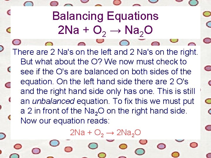 Balancing Equations 2 Na + O 2 → Na 2 O There are 2