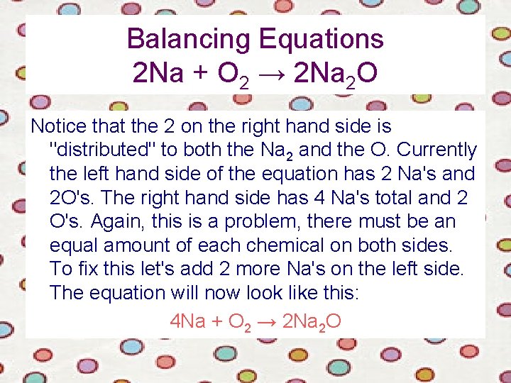 Balancing Equations 2 Na + O 2 → 2 Na 2 O Notice that