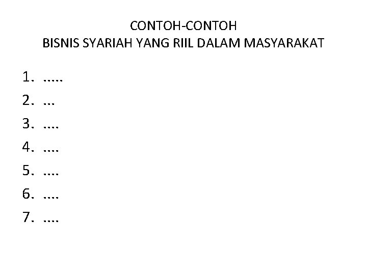 CONTOH-CONTOH BISNIS SYARIAH YANG RIIL DALAM MASYARAKAT 1. 2. 3. 4. 5. 6. 7.
