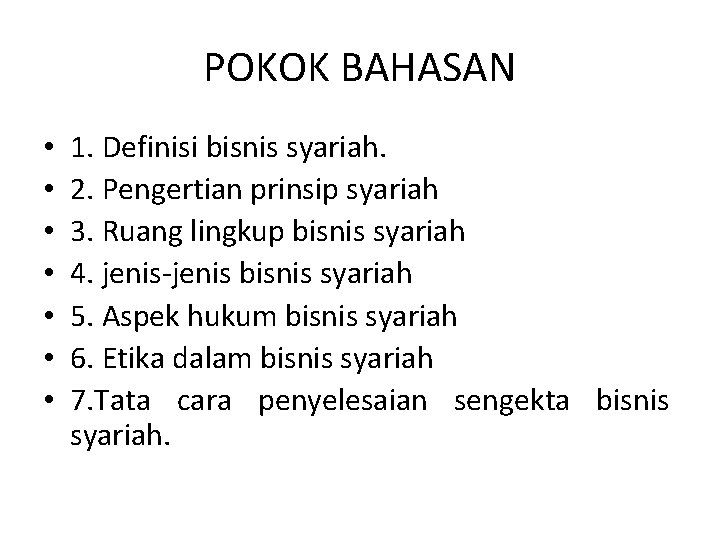 POKOK BAHASAN • • 1. Definisi bisnis syariah. 2. Pengertian prinsip syariah 3. Ruang