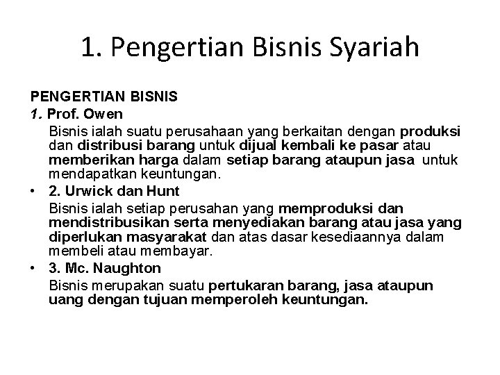 1. Pengertian Bisnis Syariah PENGERTIAN BISNIS 1. Prof. Owen Bisnis ialah suatu perusahaan yang