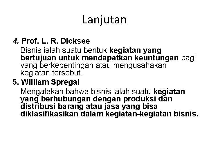 Lanjutan 4. Prof. L. R. Dicksee Bisnis ialah suatu bentuk kegiatan yang bertujuan untuk