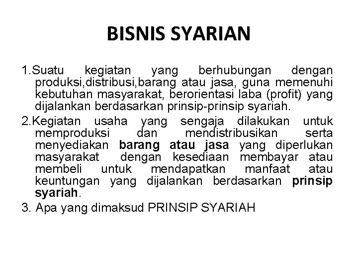 BISNIS SYARIAN 1. Suatu kegiatan yang berhubungan dengan produksi, distribusi, barang atau jasa, guna