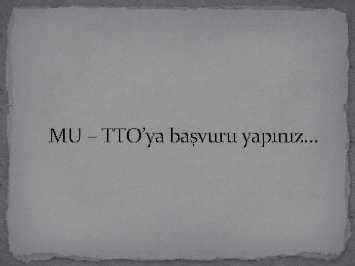 MU – TTO’ya başvuru yapınız… 