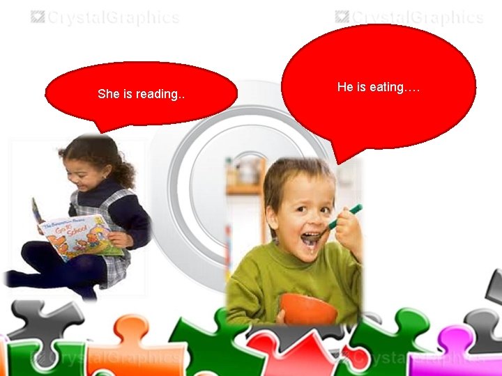 She is reading. . He is eating…. 