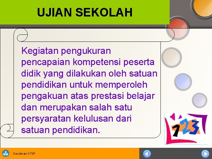 UJIAN SEKOLAH Kegiatan pengukuran pencapaian kompetensi peserta didik yang dilakukan oleh satuan pendidikan untuk