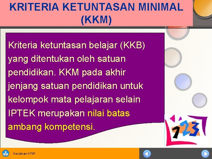 KRITERIA KETUNTASAN MINIMAL (KKM) Kriteria ketuntasan belajar (KKB) yang ditentukan oleh satuan pendidikan. KKM