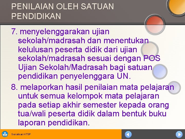 PENILAIAN OLEH SATUAN PENDIDIKAN 7. menyelenggarakan ujian sekolah/madrasah dan menentukan kelulusan peserta didik dari