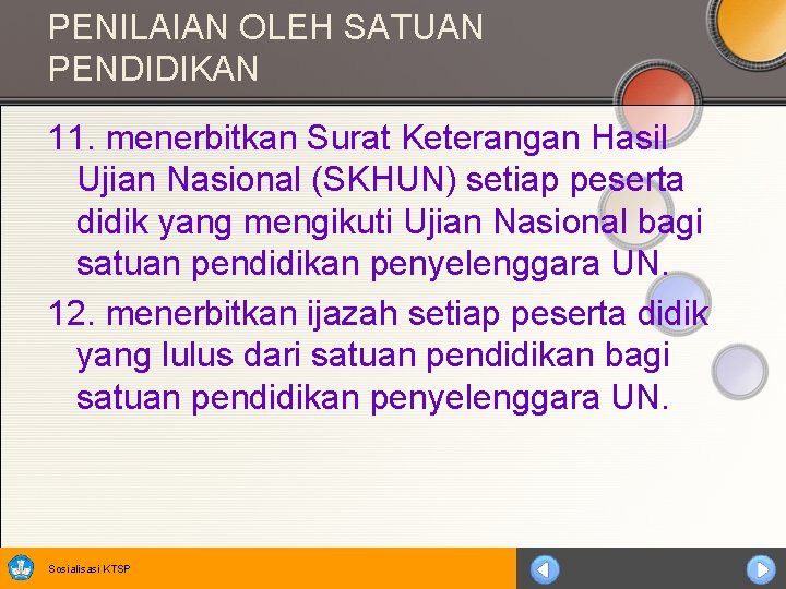 PENILAIAN OLEH SATUAN PENDIDIKAN 11. menerbitkan Surat Keterangan Hasil Ujian Nasional (SKHUN) setiap peserta