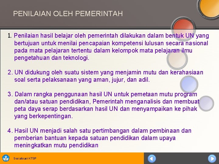 PENILAIAN OLEH PEMERINTAH 1. Penilaian hasil belajar oleh pemerintah dilakukan dalam bentuk UN yang