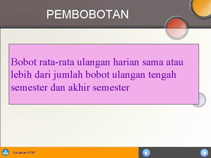 PEMBOBOTAN Bobot rata-rata ulangan harian sama atau lebih dari jumlah bobot ulangan tengah semester