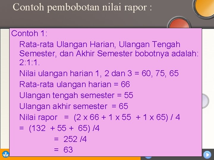 Contoh pembobotan nilai rapor : Contoh 1: Rata-rata Ulangan Harian, Ulangan Tengah Semester, dan