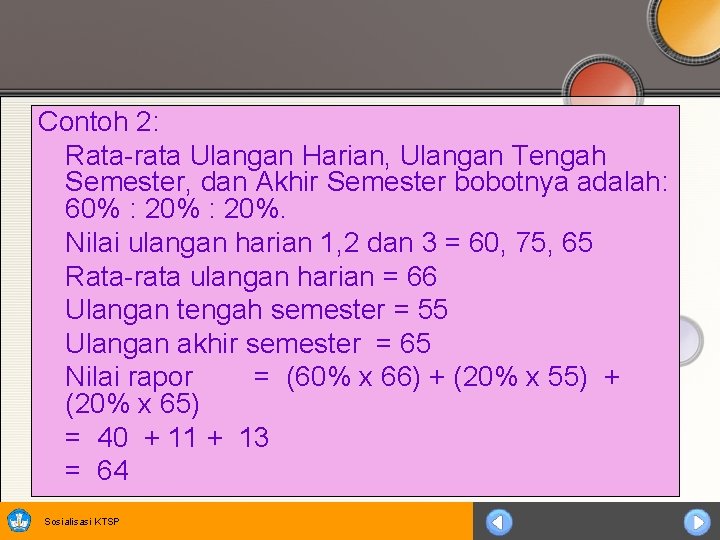 Contoh 2: Rata-rata Ulangan Harian, Ulangan Tengah Semester, dan Akhir Semester bobotnya adalah: 60%