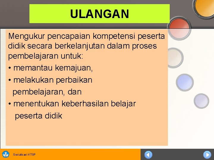 ULANGAN Mengukur pencapaian kompetensi peserta didik secara berkelanjutan dalam proses pembelajaran untuk: • memantau