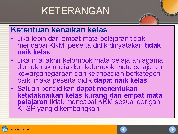 KETERANGAN Ketentuan kenaikan kelas • Jika lebih dari empat mata pelajaran tidak mencapai KKM,