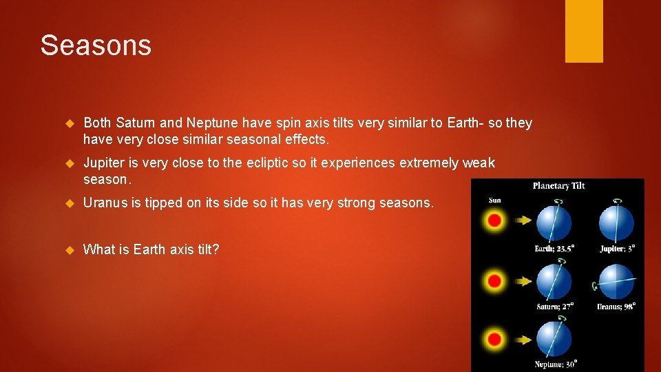 Seasons Both Saturn and Neptune have spin axis tilts very similar to Earth- so