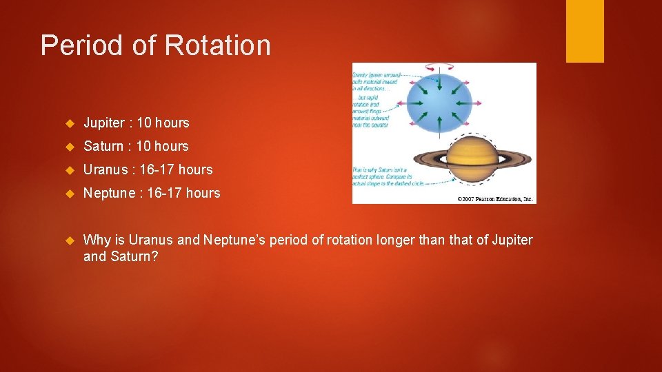 Period of Rotation Jupiter : 10 hours Saturn : 10 hours Uranus : 16