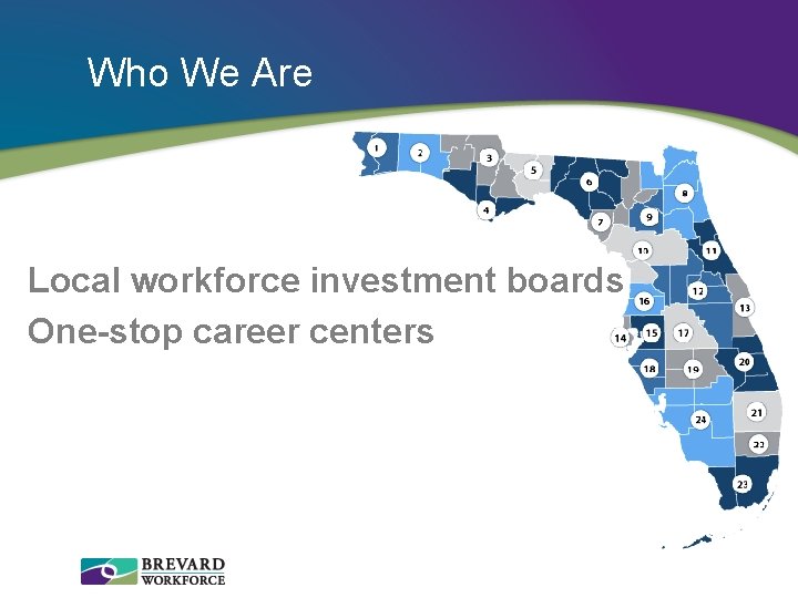 Who We Are Local workforce investment boards One-stop career centers 