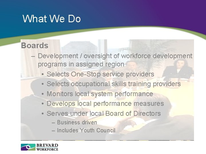 What We Do Boards – Development / oversight of workforce development programs in assigned
