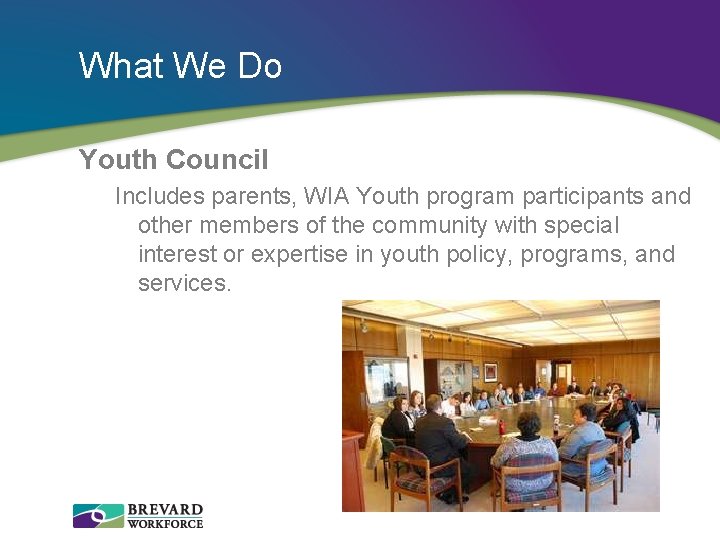 What We Do Youth Council Includes parents, WIA Youth program participants and other members