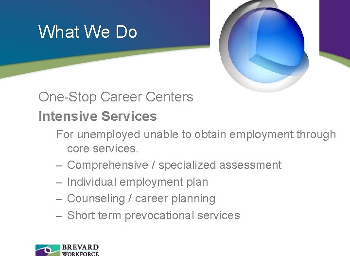 What We Do One-Stop Career Centers Intensive Services For unemployed unable to obtain employment