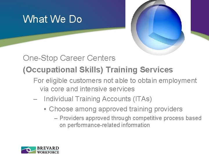 What We Do One-Stop Career Centers (Occupational Skills) Training Services For eligible customers not