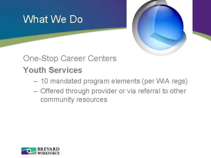 What We Do One-Stop Career Centers Youth Services – 10 mandated program elements (per