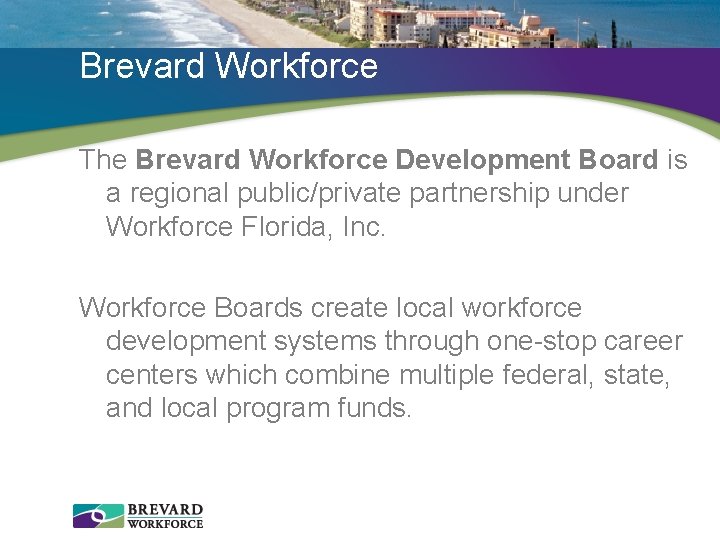 Brevard Workforce The Brevard Workforce Development Board is a regional public/private partnership under Workforce
