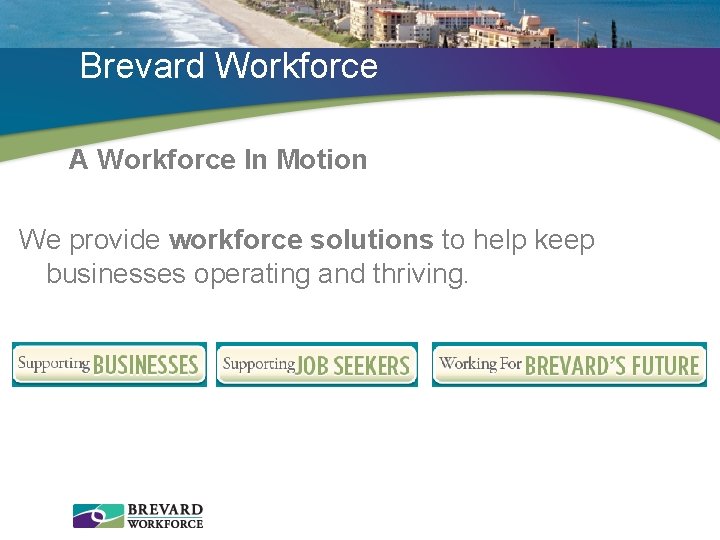 Brevard Workforce A Workforce In Motion We provide workforce solutions to help keep businesses