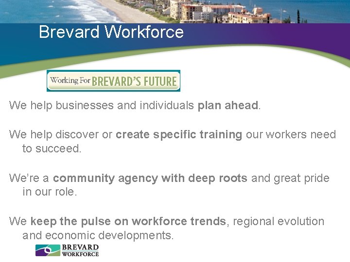 Brevard Workforce We help businesses and individuals plan ahead. We help discover or create