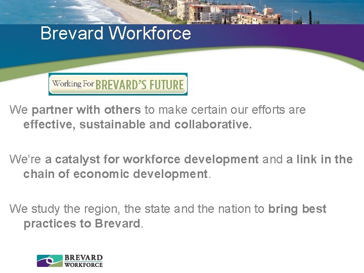 Brevard Workforce We partner with others to make certain our efforts are effective, sustainable