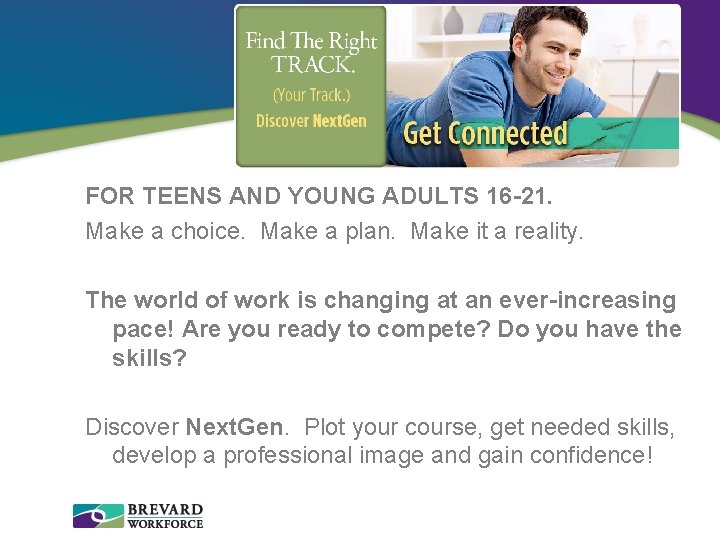 FOR TEENS AND YOUNG ADULTS 16 -21. Make a choice. Make a plan. Make