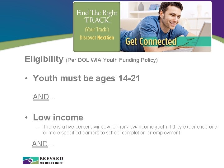 Eligibility (Per DOL WIA Youth Funding Policy) • Youth must be ages 14 -21