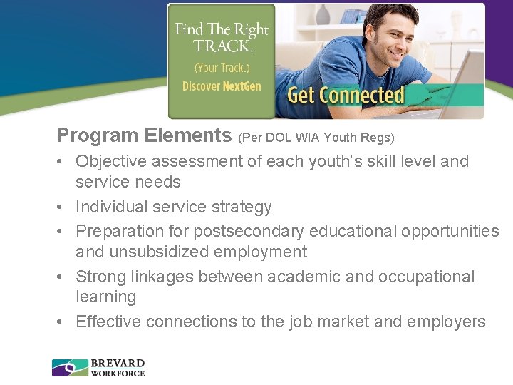 Program Elements (Per DOL WIA Youth Regs) • Objective assessment of each youth’s skill