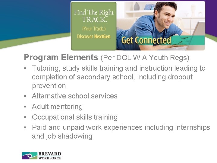 Program Elements (Per DOL WIA Youth Regs) • Tutoring, study skills training and instruction