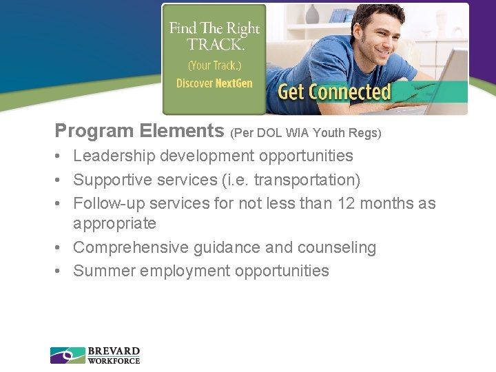 Program Elements (Per DOL WIA Youth Regs) • Leadership development opportunities • Supportive services