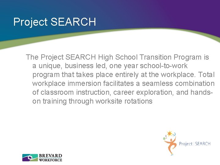 Project SEARCH The Project SEARCH High School Transition Program is a unique, business led,