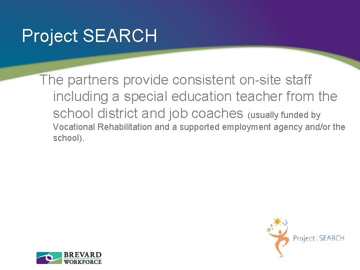 Project SEARCH The partners provide consistent on-site staff including a special education teacher from