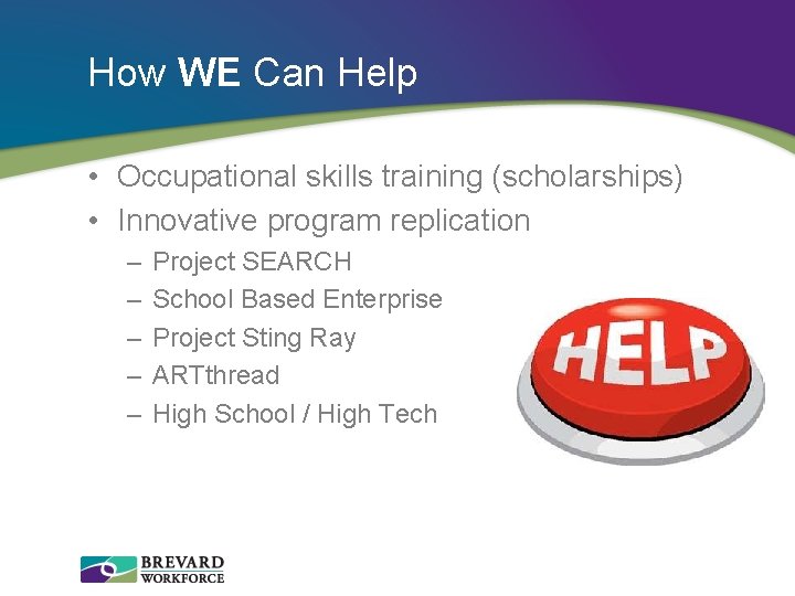 How WE Can Help • Occupational skills training (scholarships) • Innovative program replication –