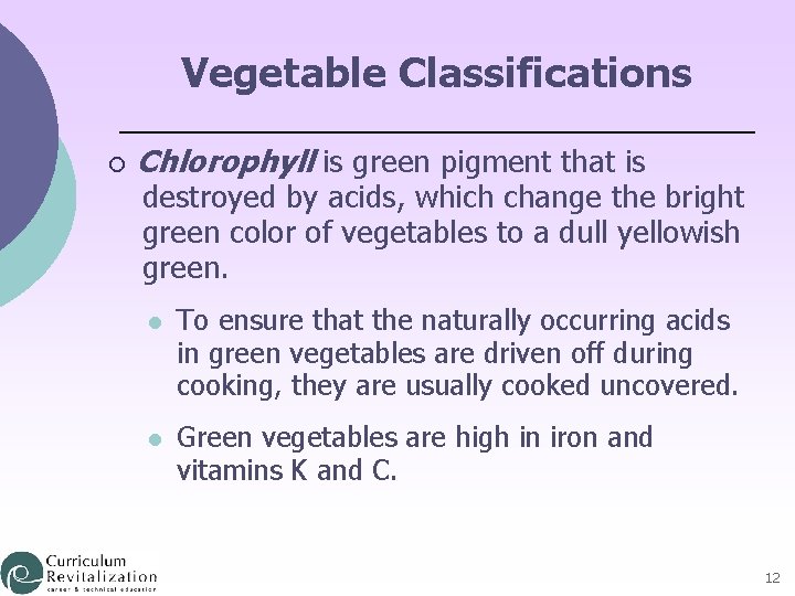 Vegetable Classifications ¡ Chlorophyll is green pigment that is destroyed by acids, which change