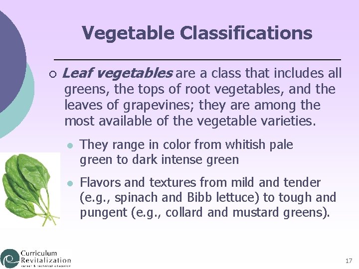 Vegetable Classifications ¡ Leaf vegetables are a class that includes all greens, the tops
