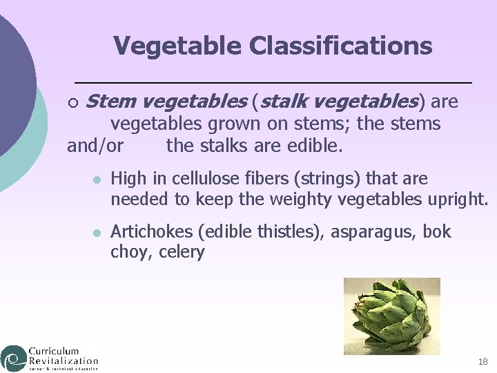 Vegetable Classifications ¡ Stem vegetables (stalk vegetables) are vegetables grown on stems; the stems