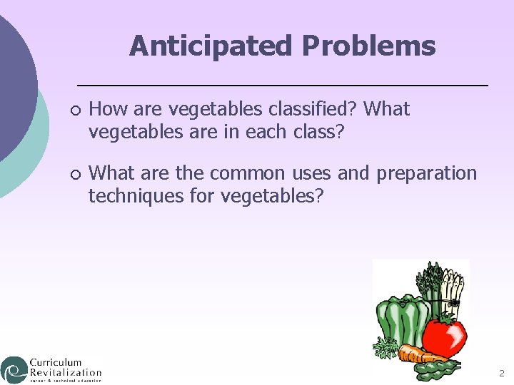 Anticipated Problems ¡ How are vegetables classified? What vegetables are in each class? ¡