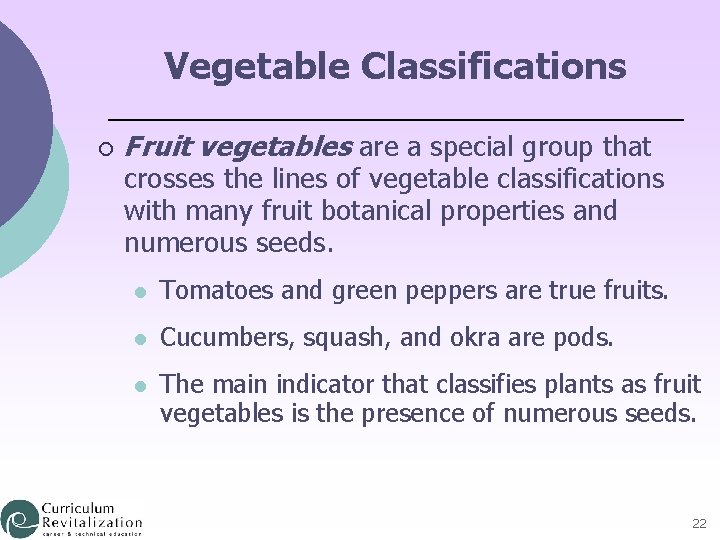 Vegetable Classifications ¡ Fruit vegetables are a special group that crosses the lines of