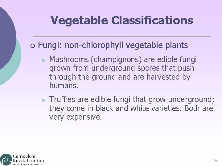 Vegetable Classifications ¡ Fungi: non-chlorophyll vegetable plants l Mushrooms (champignons) are edible fungi grown