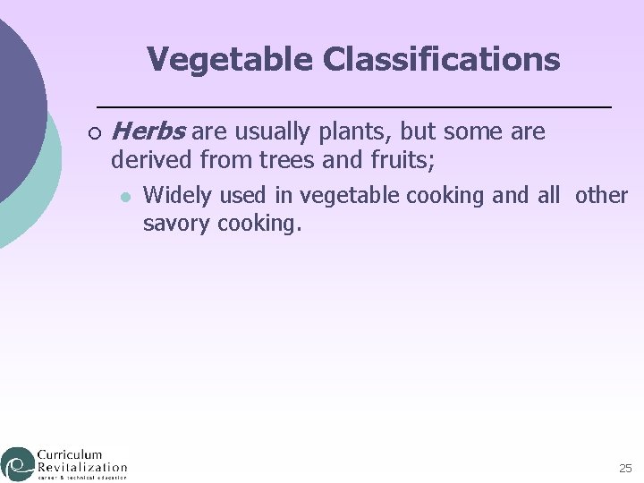 Vegetable Classifications ¡ Herbs are usually plants, but some are derived from trees and