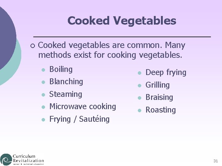 Cooked Vegetables ¡ Cooked vegetables are common. Many methods exist for cooking vegetables. l