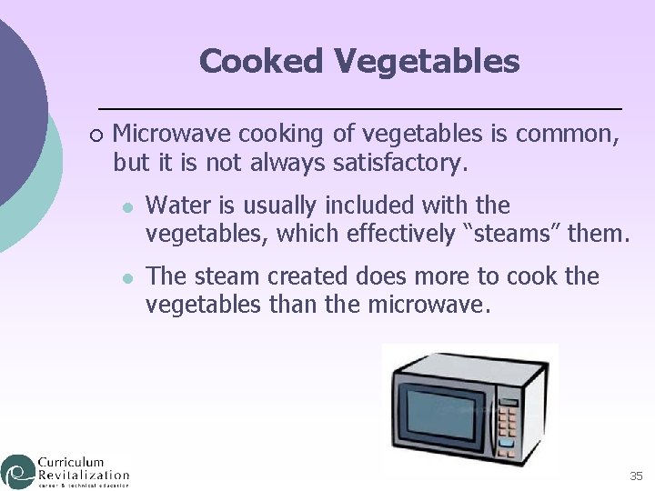 Cooked Vegetables ¡ Microwave cooking of vegetables is common, but it is not always