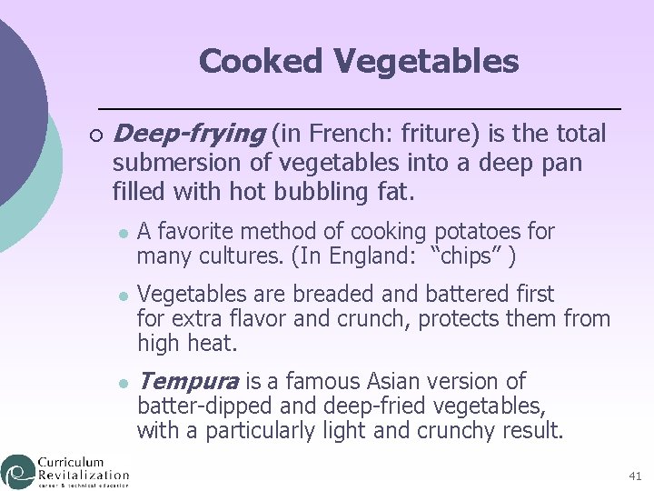 Cooked Vegetables ¡ Deep-frying (in French: friture) is the total submersion of vegetables into